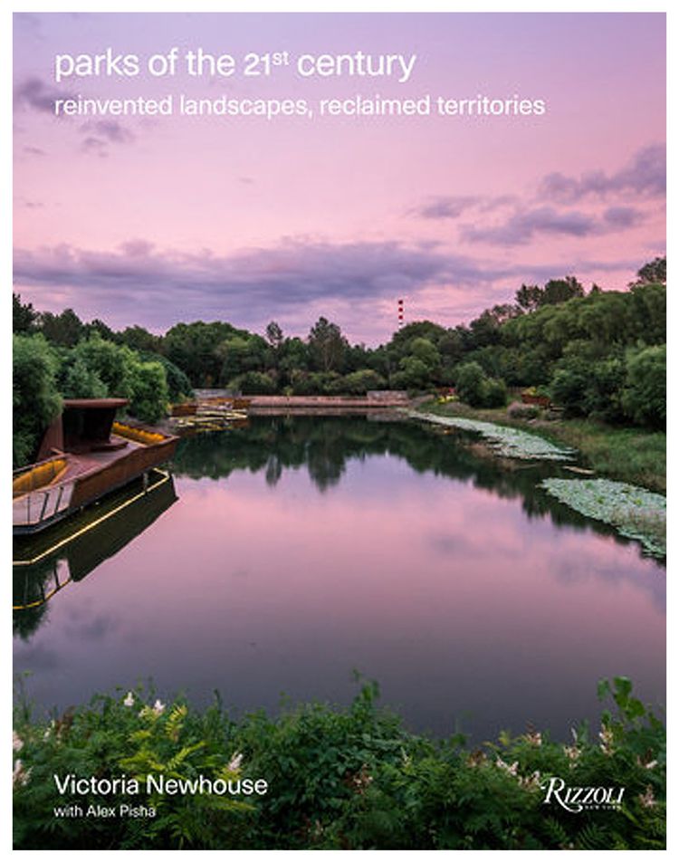 Parks Of The 21St Century Reinvented Landscapes Reclaimed Territories by Victoria Newhouse And Alex Pisha