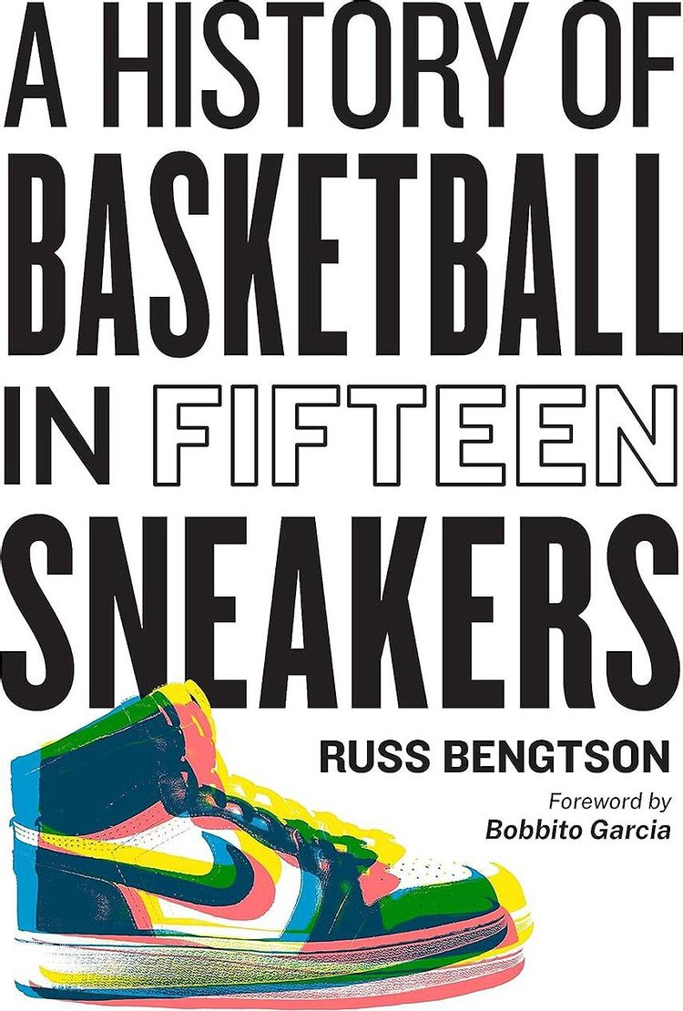 A History Of Basketball In Fifteen Sneakers by Russ Bengtson
