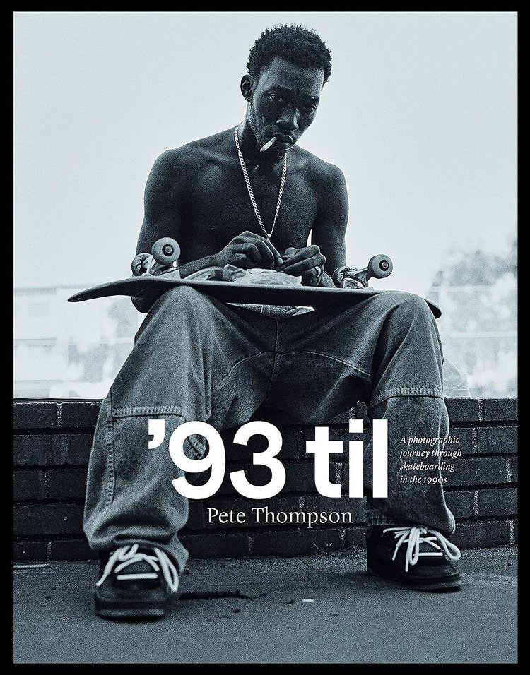 93 Til: A Photographic Journey Through Skateboarding In The 1990s by Pete Thompson