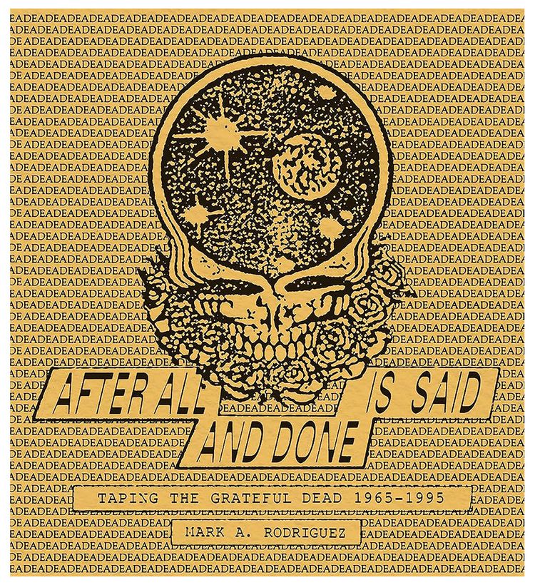 After All is Said and Done Taping the Grateful Dead 1965 1995 by Mark A Rodriguez