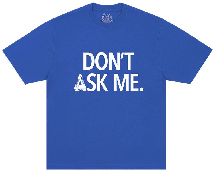 Palace Dont Ask T Shirt Deep Sea Blue