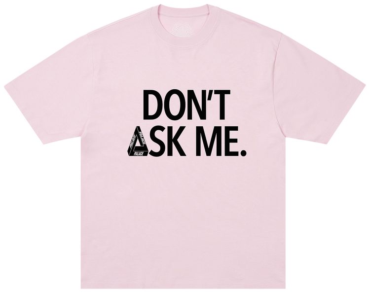 Palace Dont Ask T Shirt Sweet Pink